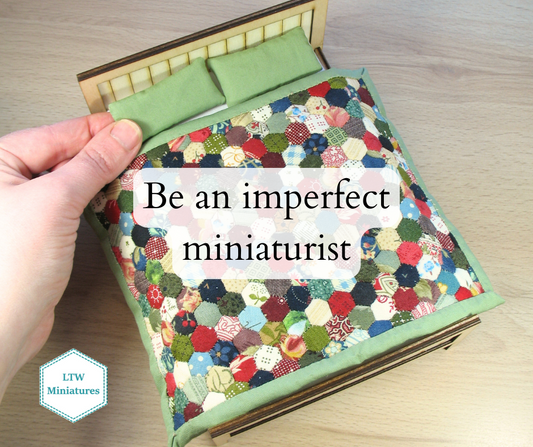Be an imperfect miniaturist